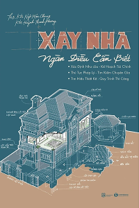 XÂY NHÀ - NGÀN ĐIỀU CẦN BIẾT