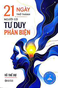 21 NGÀY TRỞ THÀNH NGƯỜI CÓ TƯ DUY PHẢN BIỆN