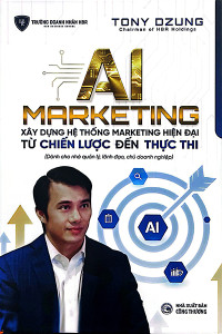 AI MARKETING XÂY DỰNG HỆ THỐNG MARKETING HIỆN ĐẠI TỪ CHIẾN LƯỢC ĐẾN THỰC THI