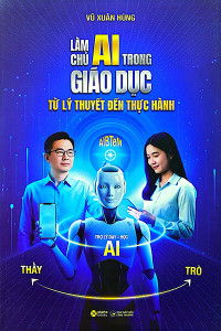 LÀM CHỦ AI TRONG GIÁO DỤC - TỪ LÝ THUYẾT ĐẾN THỰC HÀNH