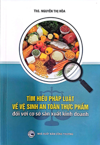 TÌM HIỂU PHÁP LUẬT VỀ VỆ SINH AN TOÀN THỰC PHẨM ĐỐI VỚI CƠ SỞ SẢN XUẤT KINH DOANH