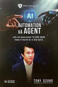 AI  AUTOMATION VÀ AGENT - KIẾN TẠO DOANH NGHIỆP TỰ VẬN HÀNH TRONG KỶ NGUYÊN AI VÀ BIG DATA