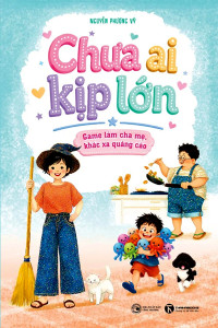 CHƯA AI KỊP LỚN: GAME LÀM CHA MẸ, KHÁC XA QUẢNG CÁO