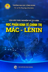 CÂU HỎI TRẮC NGHIỆM VÀ TỰ LUẬN - HỌC PHẦN KINH TẾ CHÍNH TRỊ MÁC - LÊNIN
