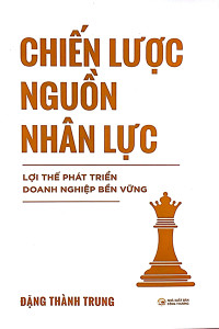 CHIẾN LƯỢC NGUỒN NHÂN LỰC - LỢI THẾ PHÁT TRIỂN DOANH NGHIỆP BỀN VỮNG