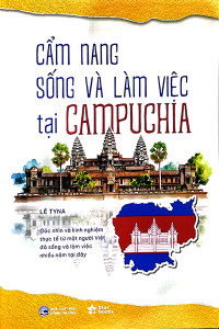 CẨM NANG SỐNG VÀ LÀM VIỆC TẠI CAMPUCHIA