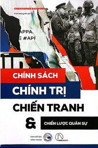 CHÍNH SÁCH - CHÍNH TRỊ - CHIẾN TRANH VÀ CHIẾN LƯỢC QUÂN SỰ