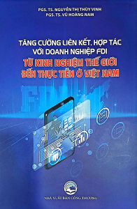 TĂNG CƯỜNG LIÊN KẾT, HỢP TÁC VỚI DOANH NGHIỆP FDI TỪ KINH NGHIỆM THẾ GIỚI ĐẾN THỰC TIỄN Ở VIỆT NAM