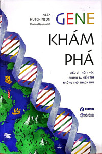 GEN KHÁM PHÁ - ĐIỀU GÌ THÔI THÚC CHÚNG TA KIẾM TÌM NHỮNG THỬ THÁCH MỚI