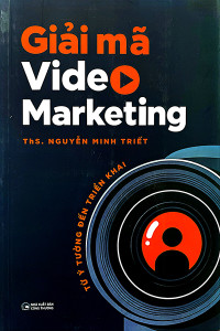 GIẢI MÃ VIDEO MARKETING - TỪ Ý TƯỞNG ĐẾN TRIỂN KHAI