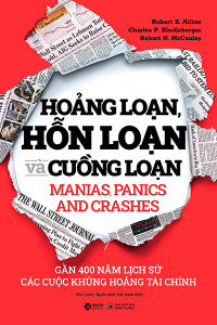 HOẢNG LOẠN, HỖN LOẠN VÀ CUỒNG LOẠN - GẦN 400 NĂM LỊCH SỬ CÁC CUỘC KHỦNG HOẢNG TÀI CHÍNH