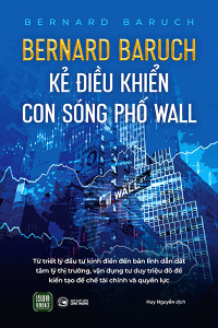 BERNARD BARUCH - KẺ ĐIỀU KHIỂN CON SÓNG PHỐ WALL
