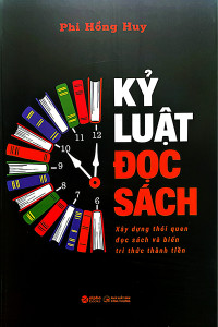 KỶ LUẬT ĐỌC SÁCH - XÂY DỰNG THÓI QUEN ĐỌC SÁCH VÀ BIẾN TRI THỨC THÀNH TIỀN