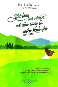 KHI LÒNG AN NHIÊN NƠI ĐÂU CŨNG LÀ MIỀN BÌNH YÊN