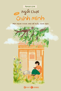 NGỒI CHƠI VỚI CHÍNH MÌNH - MỘT HÀNH TRÌNH NHỎ ĐỂ HIỂU MÌNH HƠN