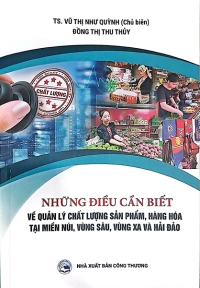 NHỮNG ĐIỀU CẦN BIẾT VỀ QUẢN LÝ CHẤT LƯỢNG SẢN PHẨM, HÀNG HÓA TẠI MIỀN NÚI, VÙNG SÂU, VÙNG XA VÀ HẢI ĐẢO