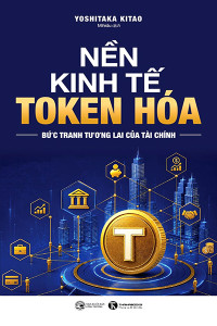 NỀN KINH TẾ TOKEN HÓA - BỨC TRANH TƯƠNG LAI CỦA TÀI CHÍNH