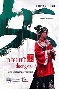 PHỤ NỮ TRUNG QUỐC ĐƯƠNG ĐẠI - ÁP LỰC KÉP TỪ CÔNG SỞ VÀ GIA ĐÌNH