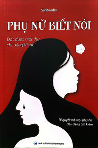 PHỤ NỮ BIẾT NÓI - ĐẠT ĐƯỢC MỌI THỨ CHỈ BẰNG LỜI NÓI