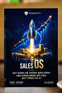 SALES OS – XÂY DỰNG HỆ THỐNG BÁN HÀNG VẬN HÀNH BẰNG DỮ LIỆU, QUY TRÌNH VÀ AI