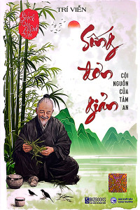 SỐNG ĐƠN GIẢN - CỘI NGUỒN CỦA TÂM AN