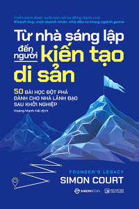 TỪ NHÀ SÁNG LẬP ĐẾN NGƯỜI KIẾN TẠO DI SẢN