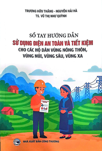 SỔ TAY HƯỚNG DẪN SỬ DỤNG ĐIỆN AN TOÀN VÀ TIẾT KIỆM CHO CÁC HỘ DÂN VÙNG NÔNG THÔN, VÙNG NÚI, VÙNG SÂU, VÙNG XA