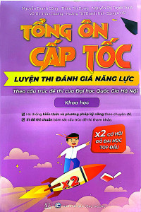 TỔNG ÔN CẤP TỐC - LUYỆN THI ĐÁNH GIÁ NĂNG LỰC - THEO CẤU TRÚC ĐỀ THI CỦA ĐẠI HỌC QUỐC GIA HÀ NỘI - KHOA HỌC