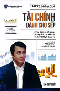 TÀI CHÍNH DÀNH CHO SẾP - TỪ TÀI CHÍNH CÁ NHÂN ĐẾN QUẢN TRỊ TÀI SẢN VÀ DANH MỤC ĐẦU TƯ