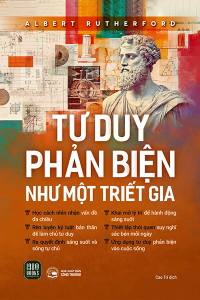 TƯ DUY PHẢN BIỆN NHƯ MỘT TRIẾT GIA
