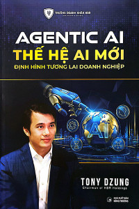 AGENTIC AI - THẾ HỆ AI MỚI ĐỊNH HÌNH TƯƠNG LAI DOANH NGHIỆP