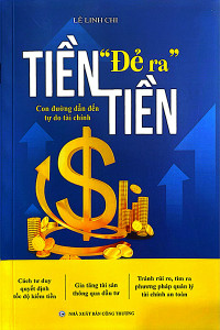 TIỀN ĐẺ RA TIỀN - CON ĐƯỜNG DẪN ĐẾN TỰ DO TÀI CHÍNH