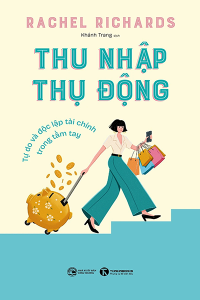 THU NHẬP THỤ ĐỘNG - TỰ DO VÀ ĐỘC LẬP TÀI CHÍNH TRONG TẦM TAY