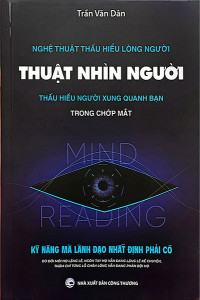 NGHỆ THUẬT NHÌN NGƯỜI - THẤU HIỂU NGƯỜI XUNG QUANH BẠN TRONG CHỚP MẮT