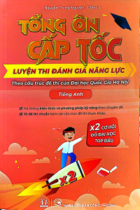 TỔNG ÔN CẤP TỐC - LUYỆN THI ĐÁNH GIÁ NĂNG LỰC - THEO CẤU TRÚC ĐỀ THI CỦA ĐẠI HỌC QUỐC GIA HÀ NỘI - TIẾNG ANH