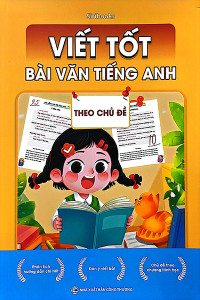VIẾT TỐT BÀI VĂN TIẾNG ANH  - THEO CHỦ ĐỀ