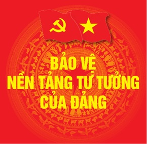 BẢO VỆ NỀN TẢNG TƯ TƯỞNG CỦA ĐẢNG